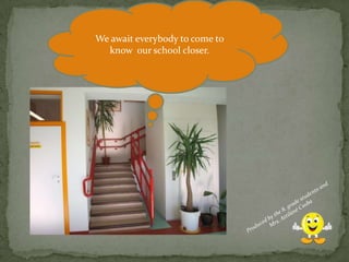 We await everybody to come to
  know our school closer.
 