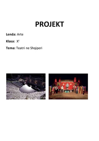 PROJEKT
Lenda: Arte
Klasa: Xc
Tema: Teatri ne Shqiperi
 