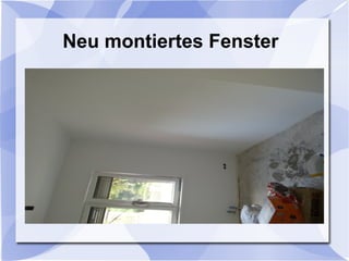 Neu montiertes Fenster
 