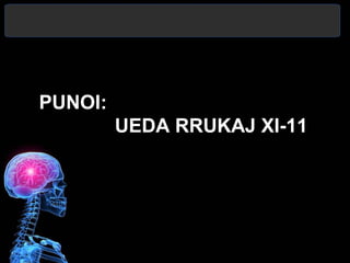 PUNOI:
UEDA RRUKAJ XI-11
 