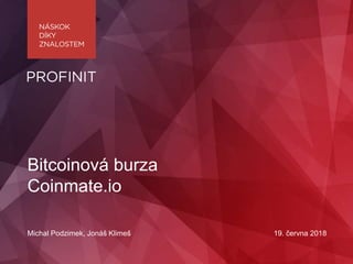 Michal Podzimek, Jonáš Klimeš 19. června 2018
Bitcoinová burza
Coinmate.io
 