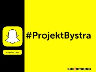 #ProjektBystra
snapchat case
 