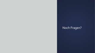 Noch Fragen?
 