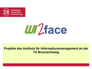 Projekte des Instituts für Informationsmanagement an der TU Braunschweig 
