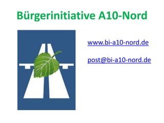 Bürgerinitiative A10-Nord www.bi-a10-nord.de post@bi-a10-nord.de 