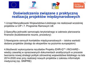 4

Doświadczenia związane z praktyczną
realizacją projektów międzynarodowych
1.Urząd Marszałkowski Województwa Łódzkiego n...