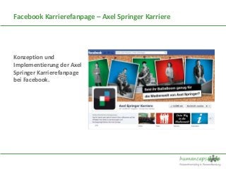 Facebook Karrierefanpage – Axel Springer Karriere




Konzeption und
Implementierung der Axel
Springer Karrierefanpage
bei Facebook.
 
