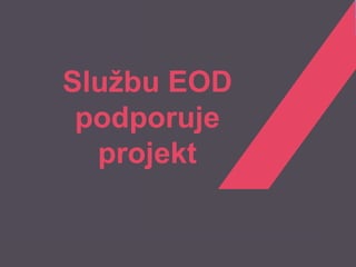 Službu EOD
 podporuje
  projekt


             1
 