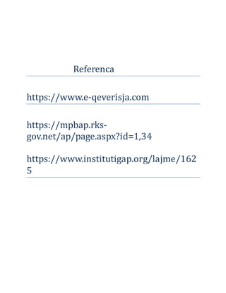 Referenca
https://www.e-qeverisja.com
https://mpbap.rks-
gov.net/ap/page.aspx?id=1,34
https://www.institutigap.org/lajme/162
5
 