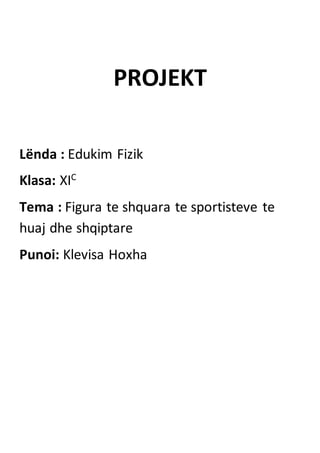 PROJEKT
Lënda : Edukim Fizik
Klasa: XIC
Tema : Figura te shquara te sportisteve te
huaj dhe shqiptare
Punoi: Klevisa Hoxha
 