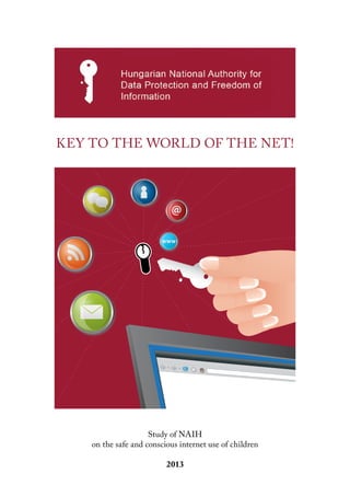 @
www
Study of NAIH
on the safe and conscious internet use of children
2013
Key to the world of the net!
 