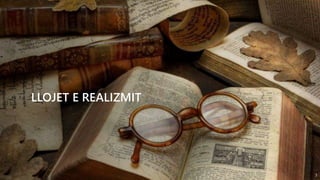 3
LLOJET E REALIZMIT
 