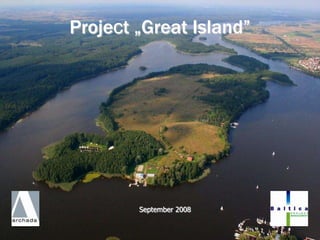 Project „Great Island”




        September 2008
 