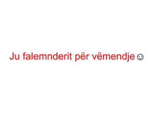 Ju falemnderit për ëԻ☺
 