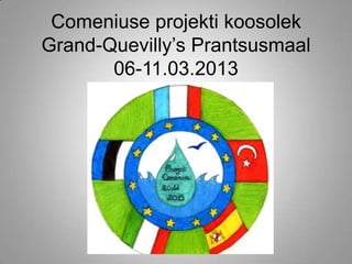 Comeniuse projekti koosolek
Grand-Quevilly’s Prantsusmaal
       06-11.03.2013
 