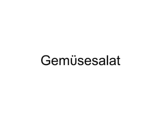 Gemϋsesalat
 