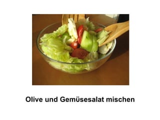 Olive und Gemϋsesalat mischen
 