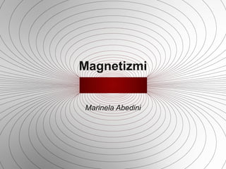 Magnetizmi
Marinela Abedini
 