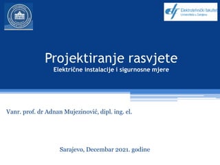 Projektiranje rasvjete
Električne instalacije i sigurnosne mjere
Vanr. prof. dr Adnan Mujezinović, dipl. ing. el.
Sarajevo, Decembar 2021. godine
 