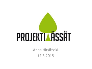 Anna Hirsikoski
12.3.2015
 