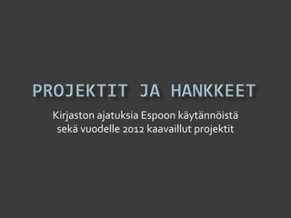 Kirjaston ajatuksia Espoon käytännöistä sekä vuodelle 2012 kaavaillut projektit 