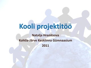 Natalja Hramtsova Kohtla-Järve Kesklinna Gümnaasium 2011 