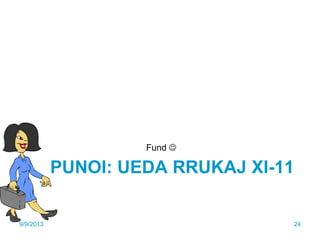PUNOI: UEDA RRUKAJ XI-11
Fund 
9/9/2013 24
 