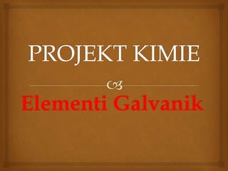 Elementi Galvanik
 
