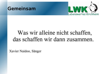 Gemeinsam



    Was  wir alleine nicht schaffen,
   das schaffen wir dann zusammen.
                           
Xavier   Naidoo, Sänger
                           
 