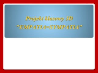 Projekt klasowy 3D
"EMPATIA=SYMPATIA"
 
