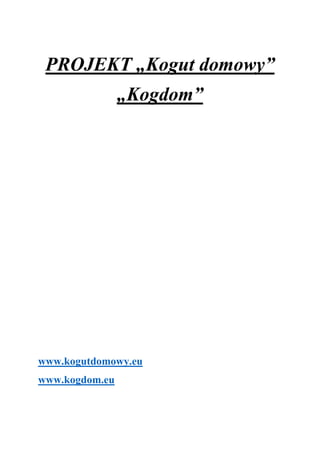 PROJEKT „Kogut domowy”
„Kogdom”
www.kogutdomowy.eu
www.kogdom.eu
 