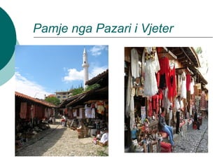 Pamje nga Pazari i Vjeter
 