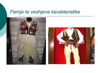 Pamje te veshjeve karakteristike
.
 