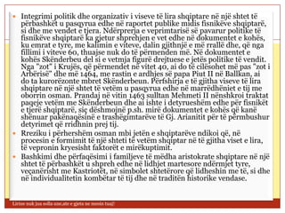  Integrimi politik dhe organizativ i viseve të lira shqiptare në një shtet të
  përbashkët u pasqyrua edhe në raportet publike midis fisnikëve shqiptarë,
  si dhe me vendet e tjera. Ndërprerja e veprimtarisë së pavarur politike të
  fisnikëve shqiptarë ka gjetur shprehjen e vet edhe në dokumentet e kohës,
  ku emrat e tyre, me kalimin e viteve, dalin gjithnjë e më rrallë dhe, që nga
  fillimi i viteve 60, thuajse nuk do të përmenden më. Në dokumentet e
  kohës Skënderbeu del si e vetmja figurë drejtuese e jetës politike të vendit.
  Nga "zot" i Krujës, që përmendet në vitet 40, ai do të cilësohet më pas "zot i
  Arbërisë" dhe më 1464, me rastin e ardhjes së papa Piut II në Ballkan, ai
  do ta kurorëzonte mbret Skënderbeun. Përfshirja e të gjitha viseve të lira
  shqiptare në një shtet të vetëm u pasqyrua edhe në marrëdhëniet e tij me
  oborrin osman. Prandaj në vitin 1463 sulltan Mehmeti II nënshkroi traktat
  paqeje vetëm me Skënderbeun dhe ai ishte i detyrueshëm edhe për fisnikët
  e tjerë shqiptarë, siç dëshmojnë p.sh. mirë dokumentet e kohës që kanë
  shënuar pakënaqësinë e trashëgimtarëve të Gj. Arianitit për të përmbushur
  detyrimet që rridhnin prej tij.
 Rreziku i përhershëm osman mbi jetën e shqiptarëve ndikoi që, në
  procesin e formimit të një shteti të vetëm shqiptar në të gjitha viset e lira,
  të vepronin kryesisht faktorët e mirëkuptimit.
 Bashkimi dhe përfaqësimi i familjeve të mëdha aristokrate shqiptare në një
  shtet të përbashkët u shpreh edhe në lidhjet martesore ndërmjet tyre,
  veçanërisht me Kastriotët, në simbolet shtetërore që lidheshin me të, si dhe
  në individualitetin kombëtar të tij dhe në traditën historike vendase.


Lirine nuk jua solla une,ate e gjeta ne mesin tuaj!
 