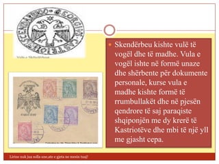  Skendërbeu kishte vulë të
                                                        vogël dhe të madhe. Vula e
                                                        vogël ishte në formë unaze
                                                        dhe shërbente për dokumente
                                                        personale, kurse vula e
                                                        madhe kishte formë të
                                                        rrumbullakët dhe në pjesën
                                                        qendrore të saj paraqiste
                                                        shqiponjën me dy krerë të
                                                        Kastriotëve dhe mbi të një yll
                                                        me gjasht cepa.

Lirine nuk jua solla une,ate e gjeta ne mesin tuaj!
 
