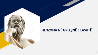 FILOZOFIA NË GREQINË E LASHTË
10
 
