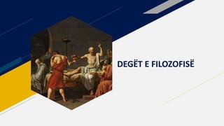 DEGËT E FILOZOFISË
 