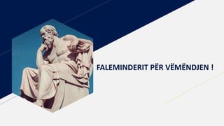 FABRIK FALEMINDERIT PËR VËMËNDJEN !
 