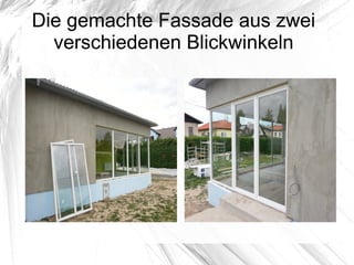 Die gemachte Fassade aus zwei
verschiedenen Blickwinkeln
 
