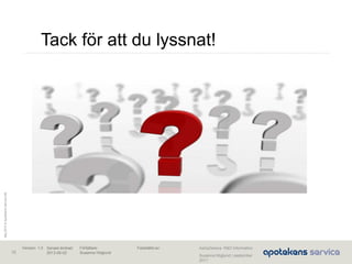 Maj2010©ApotekensServiceAB
Senast ändrad:
2013-06-02
Fastställd av:Författare:
Susanna Höglund
Version: 1.0
18
Susanna Höglund | september
2011
AstraZeneca R&D Information
Tack för att du lyssnat!
 