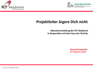 Projektleiter ärgere Dich nicht    Abendveranstaltung der FCT Akademie  in Kooperation mit dem Haus der Technik;  Konrad Fassnacht FCT Akademie GmbH 