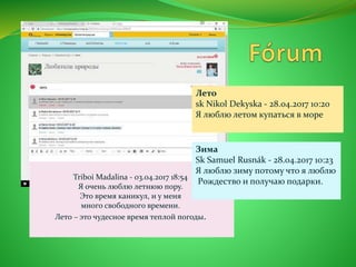 Triboi Madalina - 03.04.2017 18:54
Я очень люблю летнюю пору.
Это время каникул, и у меня
много свободного времени.
Лето – это чудесное время теплой погоды.
Лето
sk Nikol Dekyska - 28.04.2017 10:20
Я люблю летом купаться в море
Зима
Sk Samuel Rusnák - 28.04.2017 10:23
Я люблю зиму потому что я люблю
Pождество и получаю подарки.
 