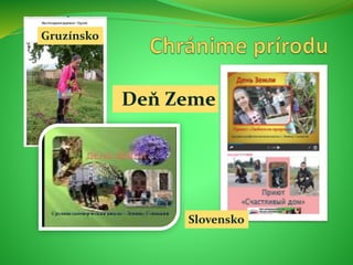Deň Zeme
Gruzínsko
Slovensko
 