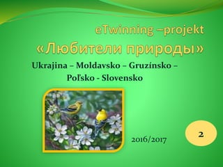 Ukrajina – Moldavsko – Gruzínsko –
Poľsko - Slovensko
2016/2017
2
 
