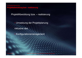 Aufgabenbereiche
Projektabwicklung bzw. -realisierung
ProjektAbwicklung bzw. – realisierung
• Umsetzung der Projektplanung
inklusive des
• Konfigurationsmanagement
August 2013 Dipl.-Kfm.(FH) Hans-Juergen Bruhn | Project Management 72
 