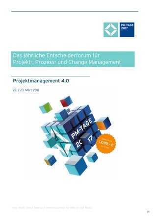39
Projektmanagement 4.0
PM-TAGE
2017
22. / 23. März 2017
Das jährliche Entscheiderforum für
Projekt-, Prozess- und Change...