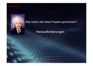 Projektanstoß
Was haben alle diese Projekte gemeinsam?
Herausforderungen
1.1.1
August 2013 Dipl.-Kfm.(FH) Hans-Juergen Bruhn | Project Management 40
 