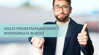 AGILES PROJEKTMANAGEMENT –
WIDERSPRUCH IN SICH?
©Tiba Managementberatung GmbH
 