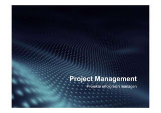Projekte erfolgreich managen
Project Management
 