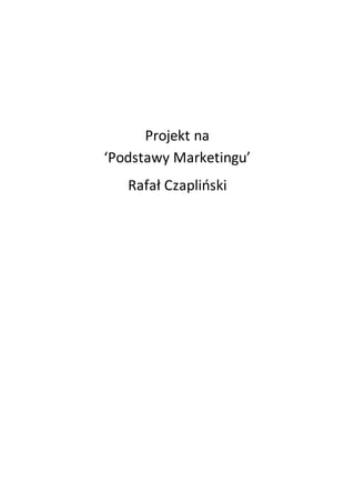 Projekt na
‘Podstawy Marketingu’
Rafał Czapliński
 